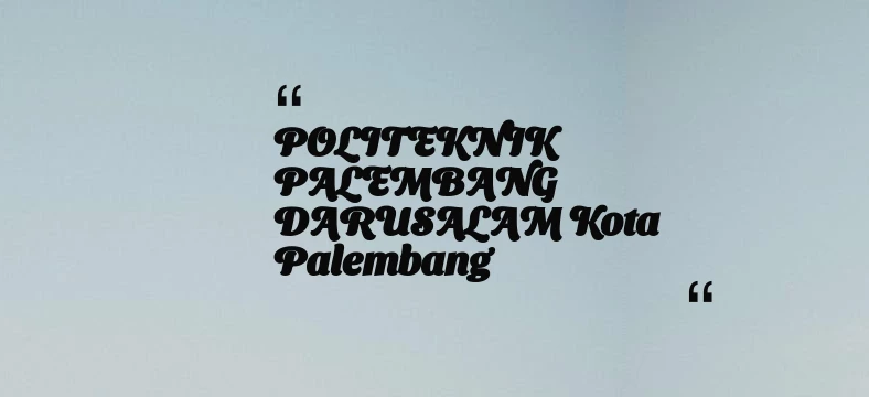 thumbnail for POLITEKNIK PALEMBANG DARUSALAM Kota Palembang