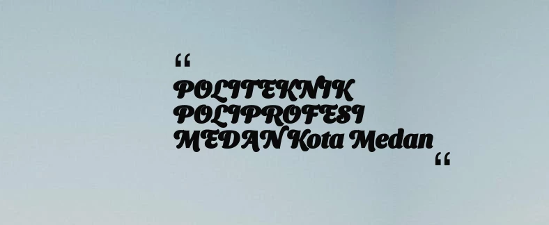 thumbnail for POLITEKNIK POLIPROFESI MEDAN Kota Medan