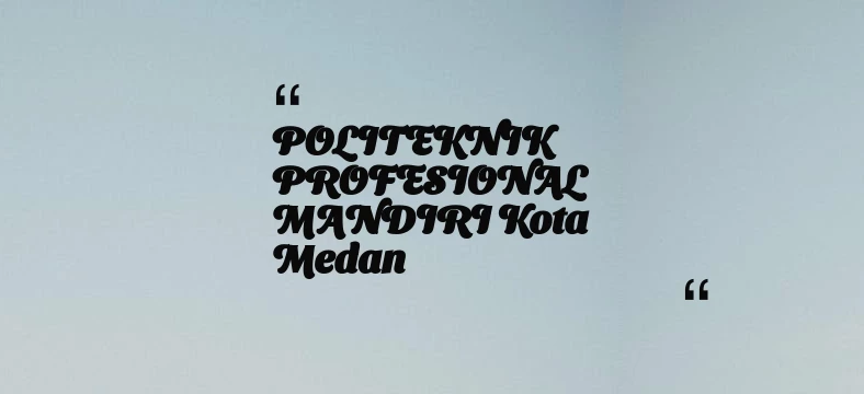 thumbnail for POLITEKNIK PROFESIONAL MANDIRI Kota Medan