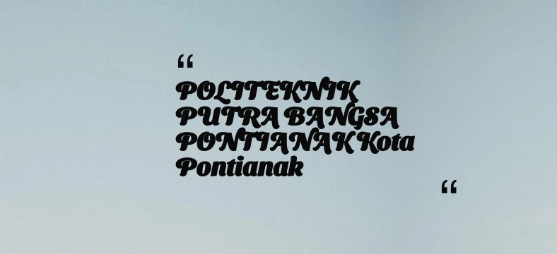 thumbnail for POLITEKNIK PUTRA BANGSA PONTIANAK Kota Pontianak