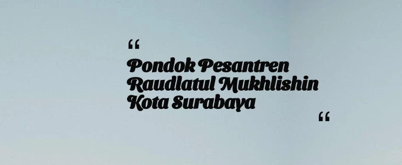 thumbnail for Pondok Pesantren Raudlatul Mukhlishin Kota Surabaya