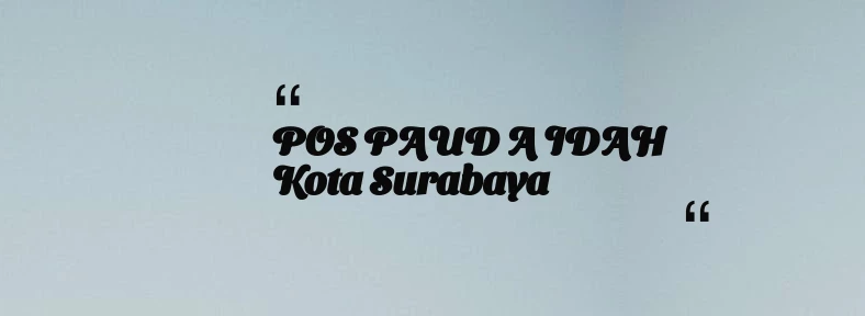 thumbnail for POS PAUD A IDAH Kota Surabaya