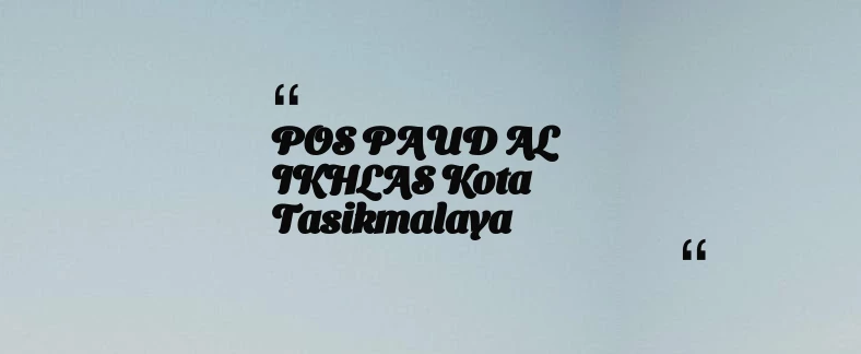 thumbnail for POS PAUD AL IKHLAS Kota Tasikmalaya