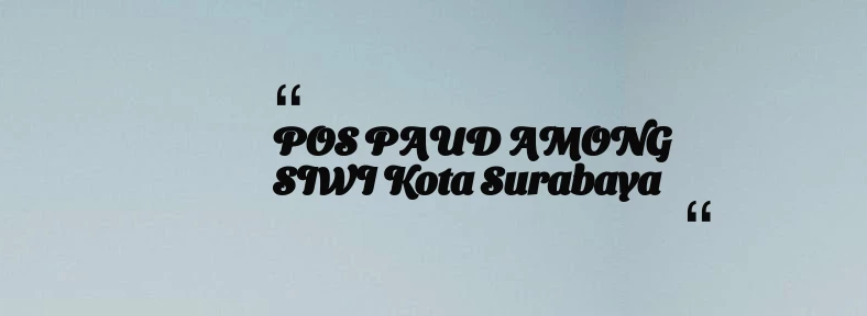 thumbnail for POS PAUD AMONG SIWI Kota Surabaya