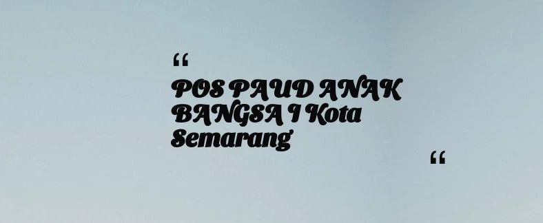 thumbnail for POS PAUD ANAK BANGSA I Kota Semarang