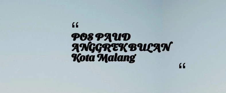 thumbnail for POS PAUD ANGGREK BULAN Kota Malang