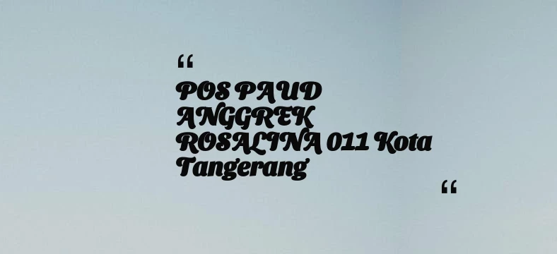 thumbnail for POS PAUD ANGGREK ROSALINA 011 Kota Tangerang