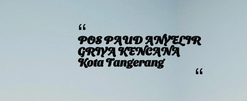 thumbnail for POS PAUD ANYELIR GRIYA KENCANA Kota Tangerang