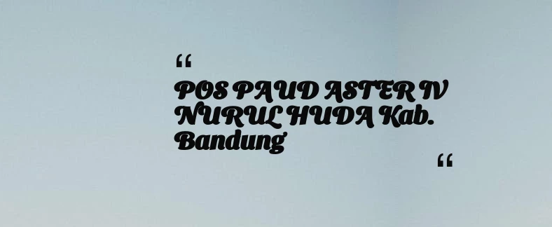 thumbnail for POS PAUD ASTER IV NURUL HUDA Kab. Bandung