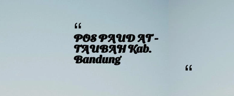 thumbnail for POS PAUD AT - TAUBAH Kab. Bandung