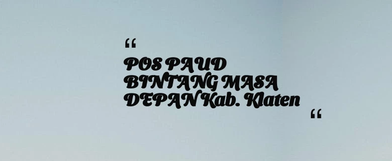 thumbnail for POS PAUD BINTANG MASA DEPAN Kab. Klaten