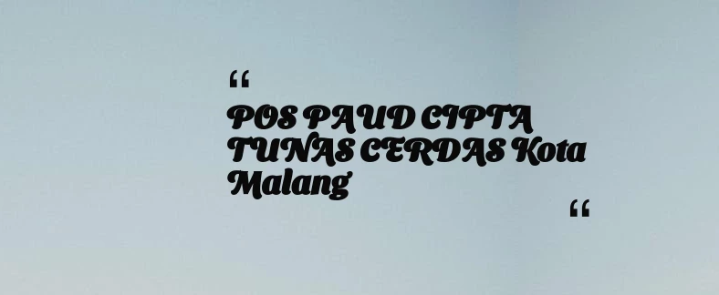 thumbnail for POS PAUD CIPTA TUNAS CERDAS Kota Malang