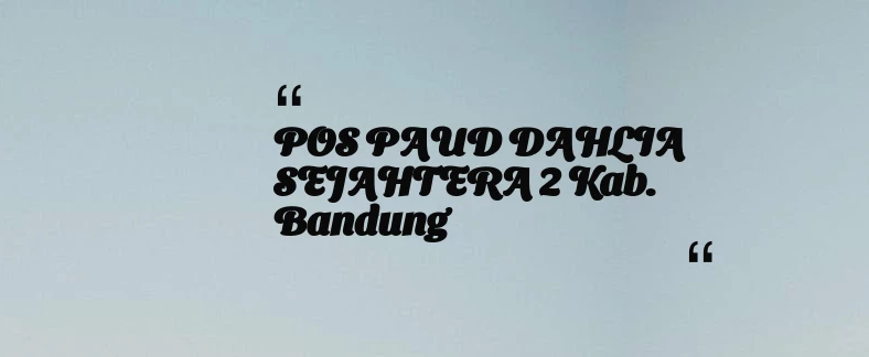 thumbnail for POS PAUD DAHLIA SEJAHTERA 2 Kab. Bandung