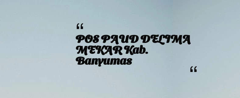 thumbnail for POS PAUD DELIMA MEKAR Kab. Banyumas