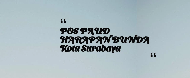 thumbnail for POS PAUD HARAPAN BUNDA Kota Surabaya