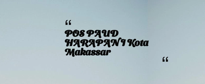 thumbnail for POS PAUD HARAPAN I Kota Makassar