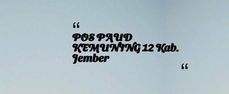 thumbnail for POS PAUD KEMUNING 12 Kab. Jember