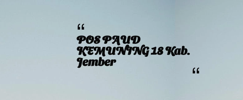 thumbnail for POS PAUD KEMUNING 18 Kab. Jember