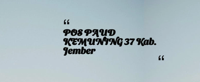 thumbnail for POS PAUD KEMUNING 37 Kab. Jember