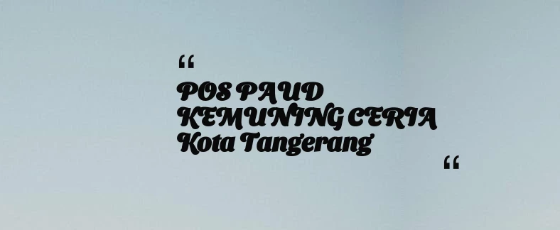 thumbnail for POS PAUD KEMUNING CERIA Kota Tangerang