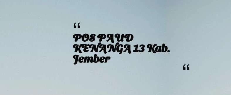 thumbnail for POS PAUD KENANGA 13 Kab. Jember