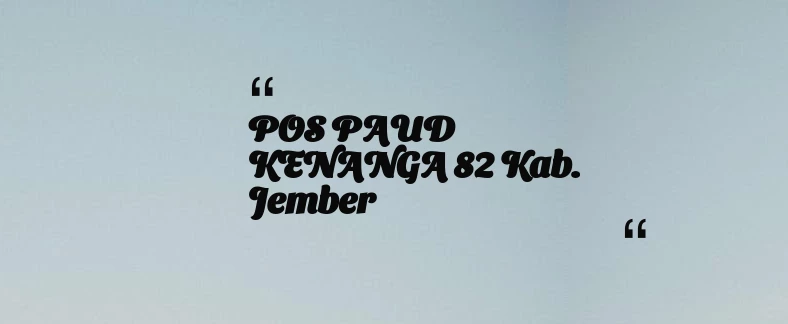 thumbnail for POS PAUD KENANGA 82 Kab. Jember