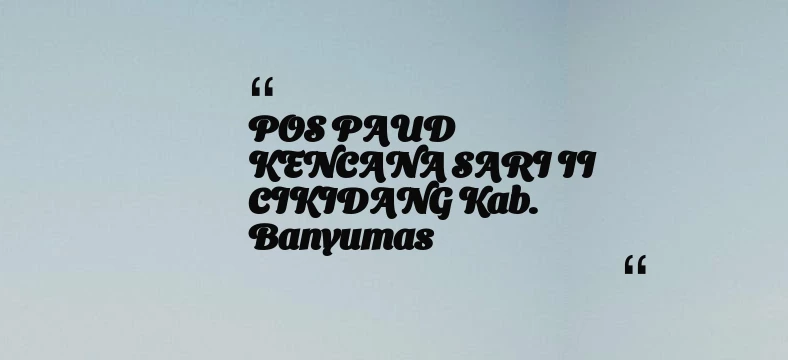 thumbnail for POS PAUD KENCANA SARI II CIKIDANG Kab. Banyumas
