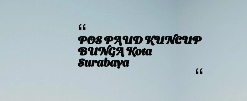 thumbnail for POS PAUD KUNCUP BUNGA Kota Surabaya