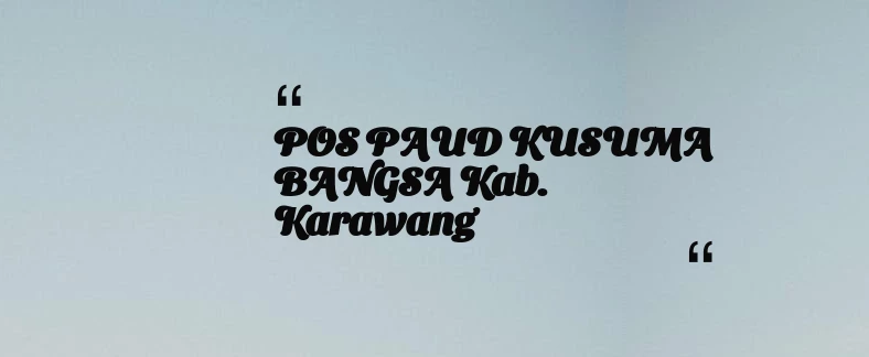 thumbnail for POS PAUD KUSUMA BANGSA Kab. Karawang