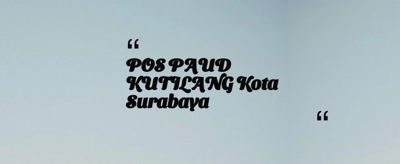 thumbnail for POS PAUD KUTILANG Kota Surabaya