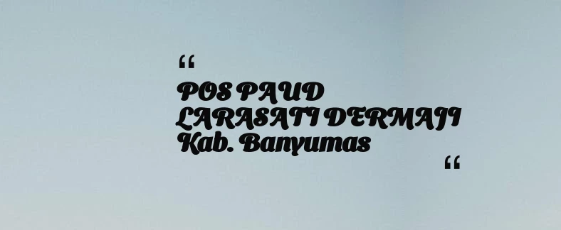 thumbnail for POS PAUD LARASATI DERMAJI Kab. Banyumas