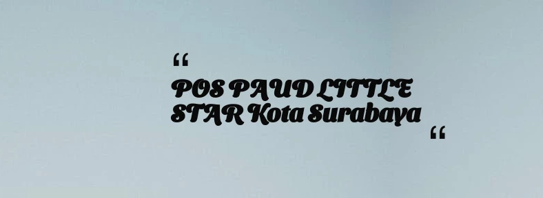 thumbnail for POS PAUD LITTLE STAR Kota Surabaya