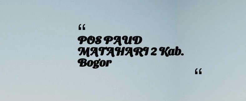thumbnail for POS PAUD MATAHARI 2 Kab. Bogor