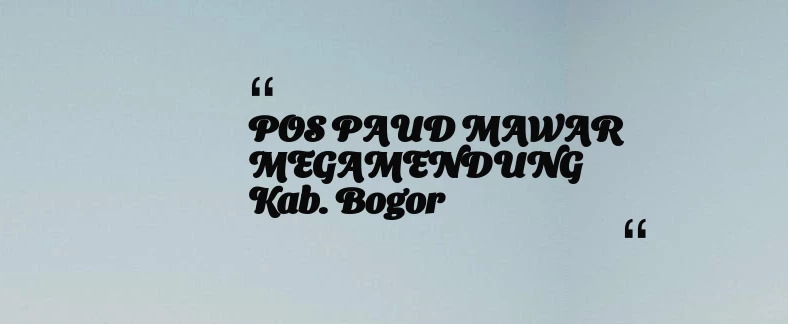 thumbnail for POS PAUD MAWAR MEGAMENDUNG Kab. Bogor