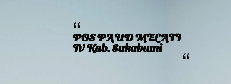 thumbnail for POS PAUD MELATI IV Kab. Sukabumi