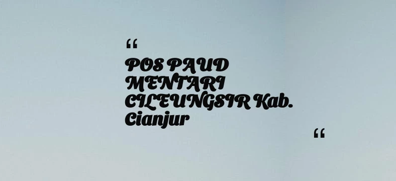 thumbnail for POS PAUD MENTARI CILEUNGSIR Kab. Cianjur