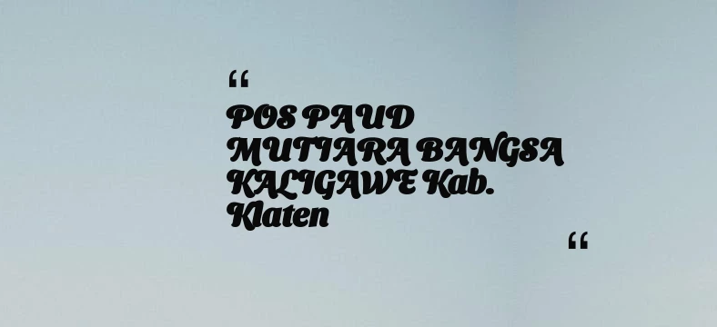 thumbnail for POS PAUD MUTIARA BANGSA KALIGAWE Kab. Klaten
