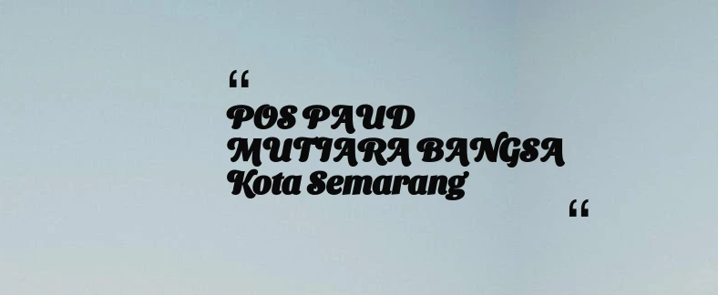 thumbnail for POS PAUD MUTIARA BANGSA Kota Semarang