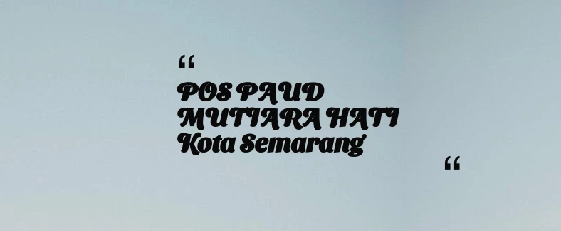 thumbnail for POS PAUD MUTIARA HATI Kota Semarang
