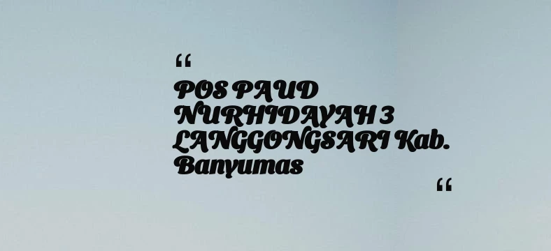 thumbnail for POS PAUD NURHIDAYAH 3 LANGGONGSARI Kab. Banyumas