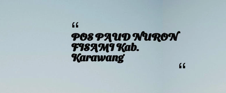 thumbnail for POS PAUD NURON FISAMI Kab. Karawang