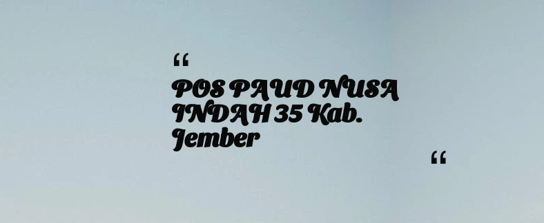 thumbnail for POS PAUD NUSA INDAH 35 Kab. Jember