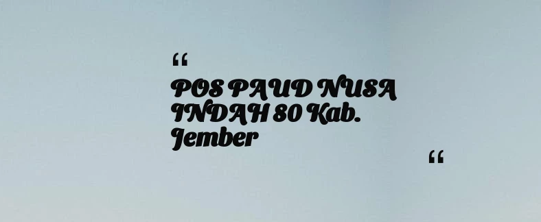 thumbnail for POS PAUD NUSA INDAH 80 Kab. Jember