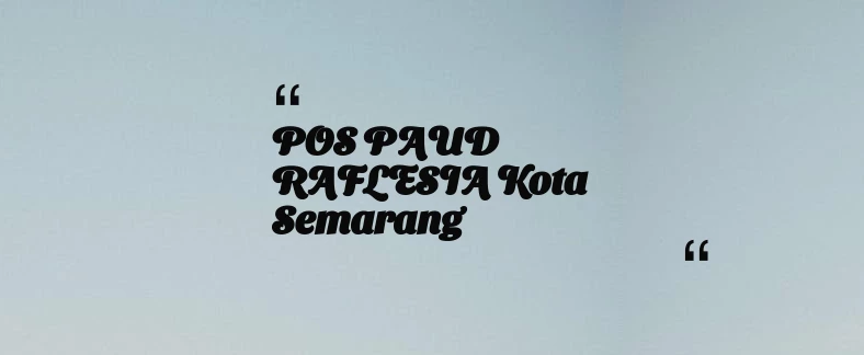 thumbnail for POS PAUD RAFLESIA Kota Semarang