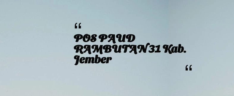 thumbnail for POS PAUD RAMBUTAN 31 Kab. Jember
