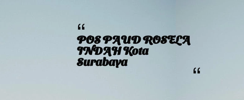 thumbnail for POS PAUD ROSELA INDAH Kota Surabaya