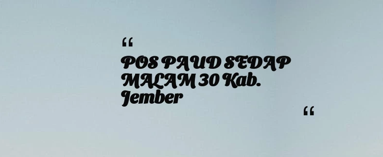 thumbnail for POS PAUD SEDAP MALAM 30 Kab. Jember