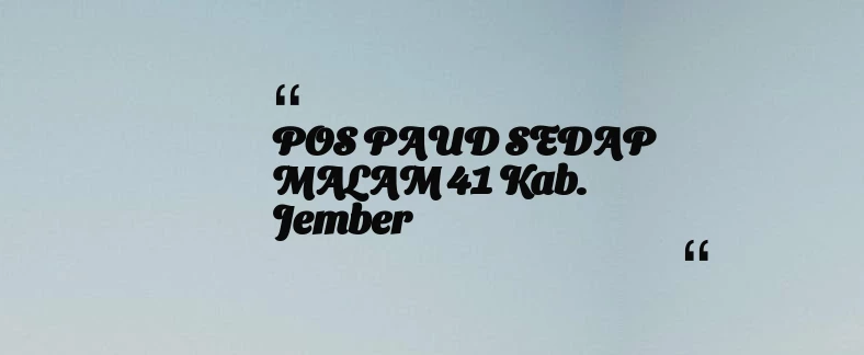thumbnail for POS PAUD SEDAP MALAM 41 Kab. Jember