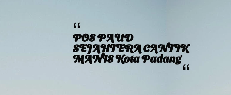 thumbnail for POS PAUD SEJAHTERA CANTIK MANIS Kota Padang