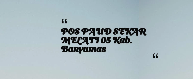 thumbnail for POS PAUD SEKAR MELATI 05 Kab. Banyumas